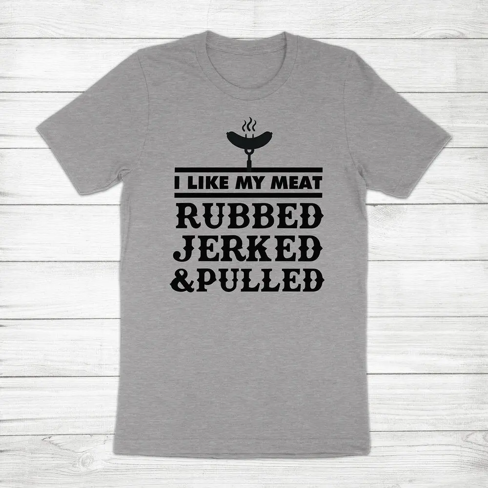 I Like My Meat Rubbed Jerked Pulled BBQ Funny Husband Gift Grilling Tee T-Shirt