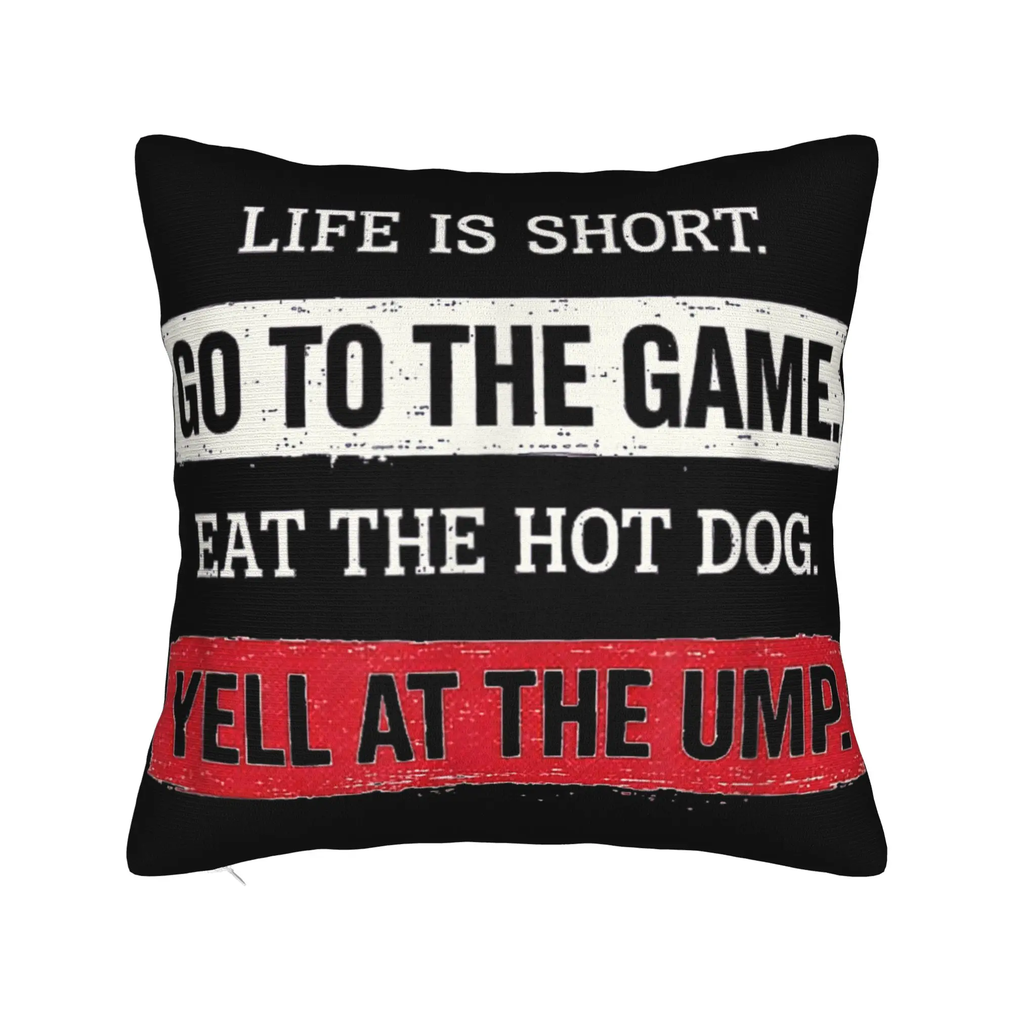 Decorative Pillow Cover Life is Short Go to The Game Eat The Hot Dog Yell At The Ump Home Pillow Case Cover Zippered Multi Size