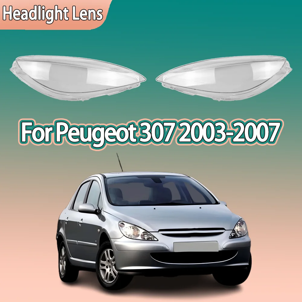 

Car Front Lights Shell For Peugeot 307 2003 2004 2005 2006 2007 Clear Headlight Cover Replace Original Lens Car accessories