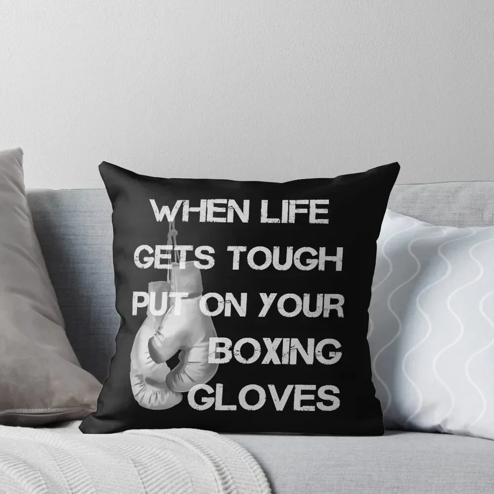 When Life Gets Tough Put On Your Boxing Gloves Throw Pillow Cushion Cover pillow pillowcase pillow