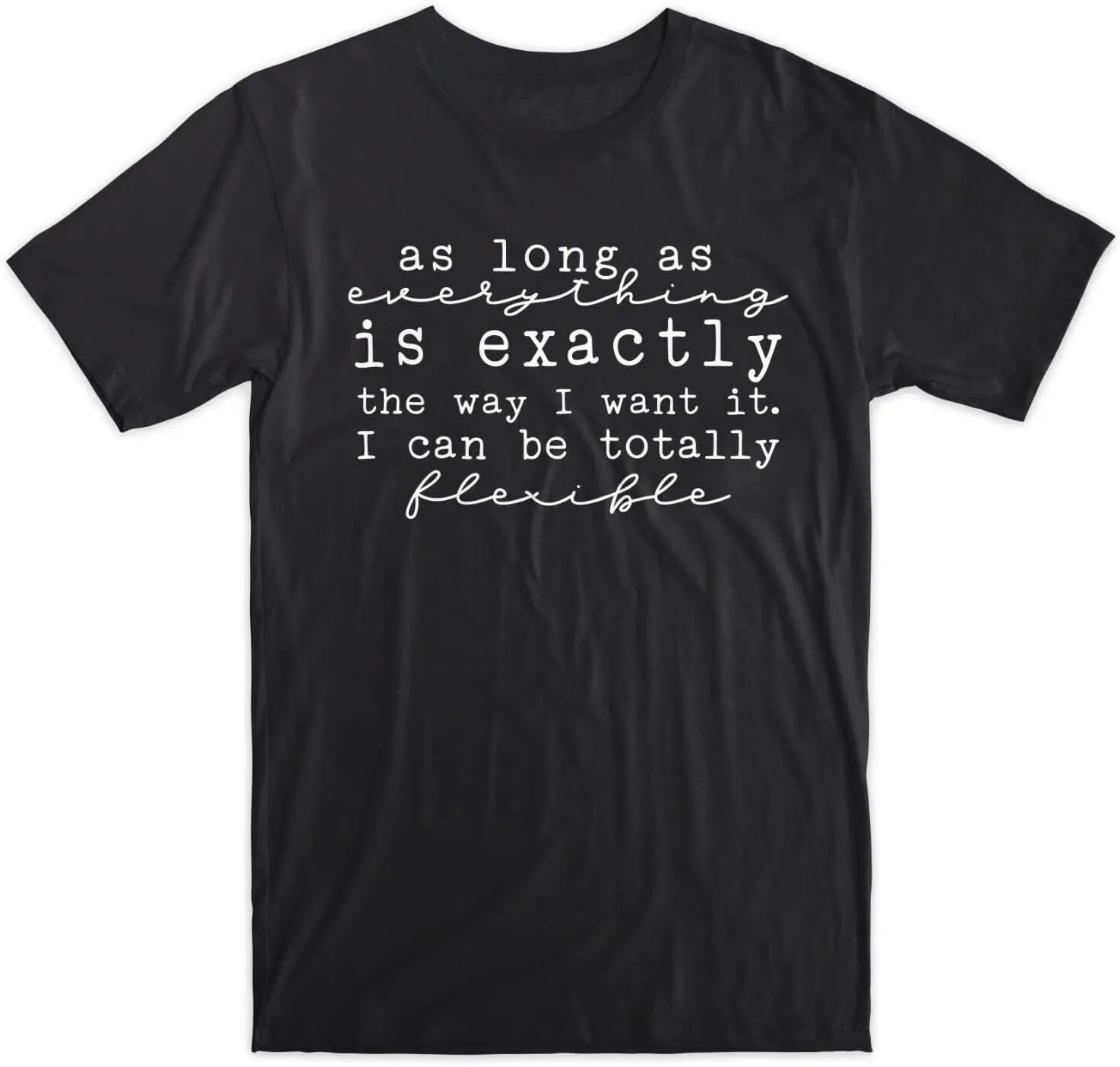 As Long As Everything is Exactly The Way I Want It Premium Soft Cotton T-Shirt Funny Tee