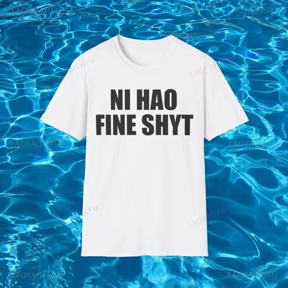Ni Hao Fine Shyt Funny Meme TShirt Flirting Asian Gen Z Brainrot Joke Christmas Gift Shirt Casual Fashion Harajuku Unisex Tees