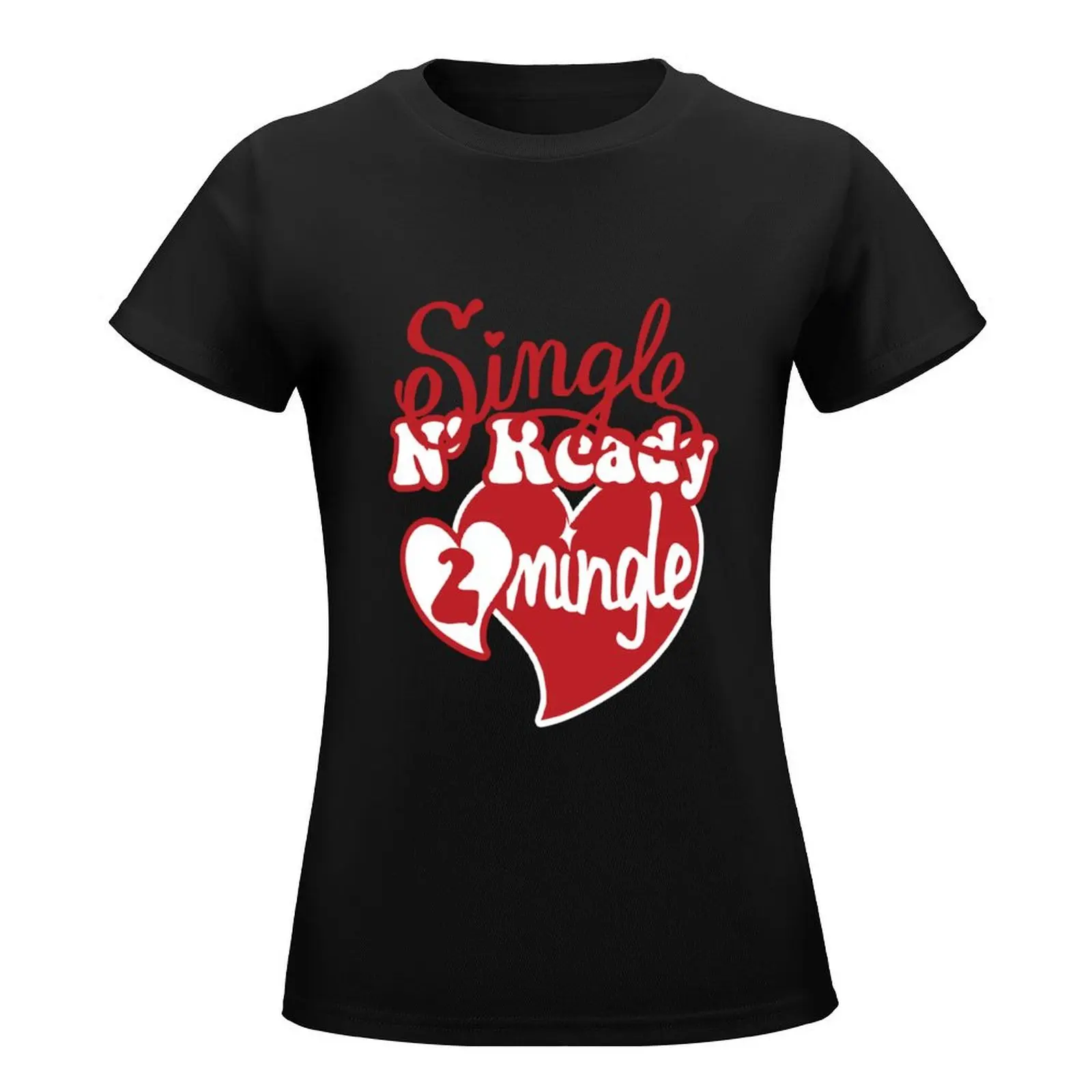 SINGLE N READY TO MINGLE T-Shirt cute clothes funny Top Women