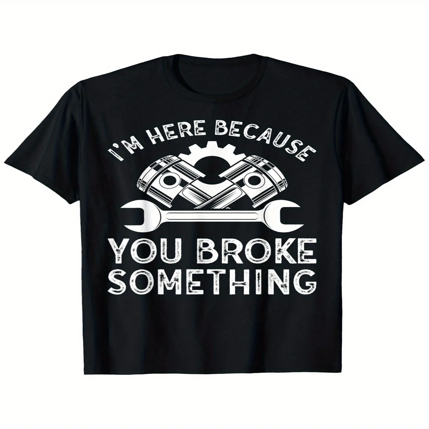 Funny Mechanic Saying T-Shirt - _I'm Here Because You Broke Something_ - Heavy Machinery Graphic Tee - Soft Breathable Shirt for Auto Repair, Garage, - Unisex Sizes S-XXXL - Machine Washable Blac Men Graphic Tee, Weekend Casual Top