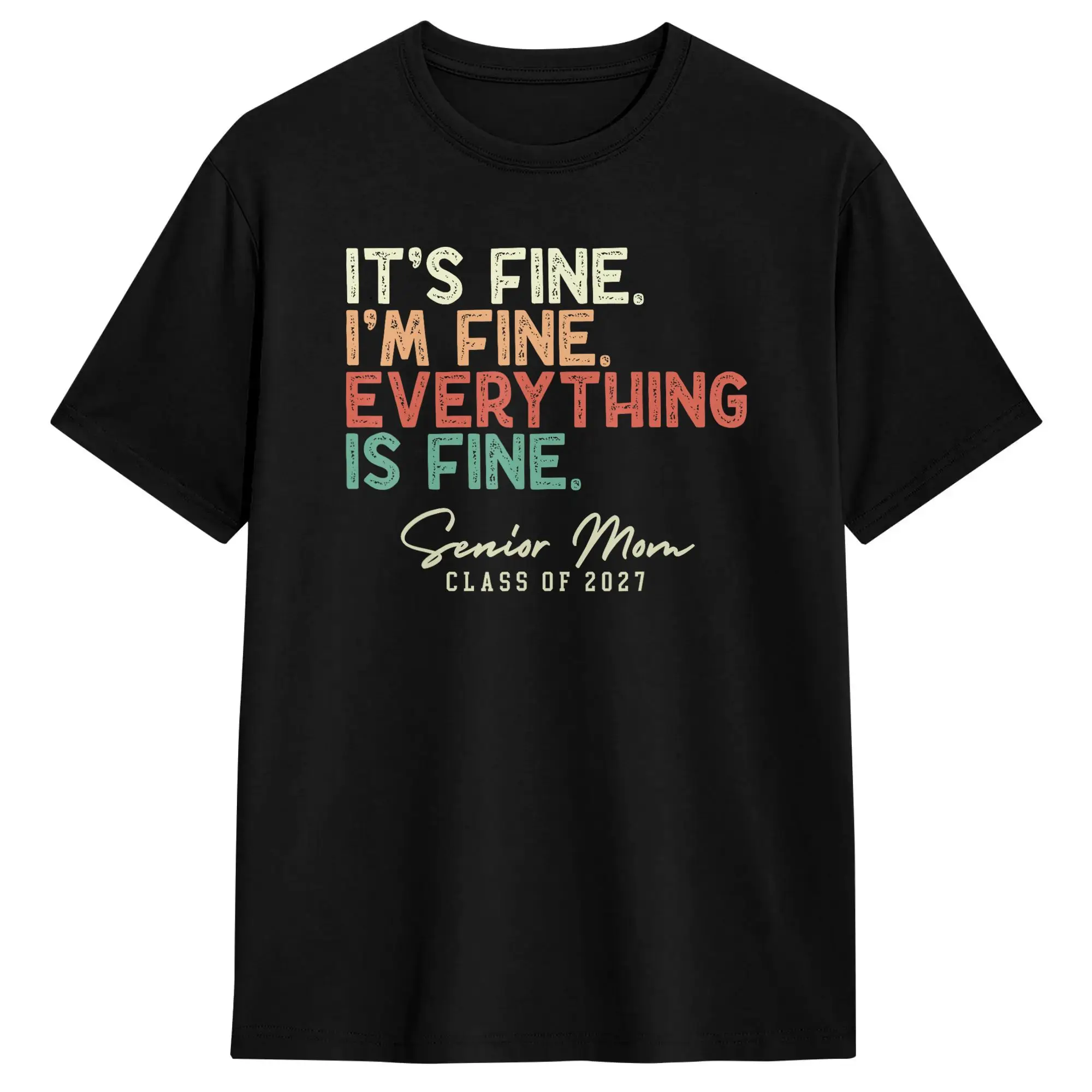 Humorous It’s Fine I‘m Fine Everything Fine Senior Mom Class of 2027 T-Shirt for Men Round Neck Cotton T Shirts Short Sleeve