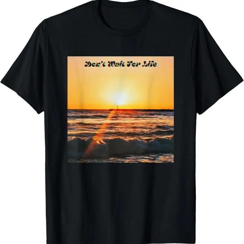 

Don'T Wait For Life Merch Design T Shirt