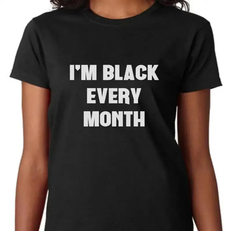 Women's I'm Black Every Month T Shirt History Lives Matter