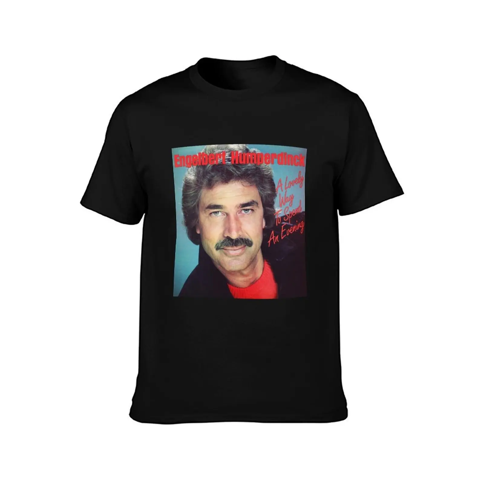 Engelbert Humperdinck a lovely way to spend an evening T-Shirt t shirts for man cotton funny man t shirts for men T-Shirt