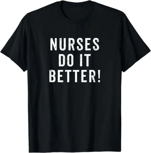 Nurse T Shirt Nurses Do It Better Appreciation Week T-Shirt S-3XL