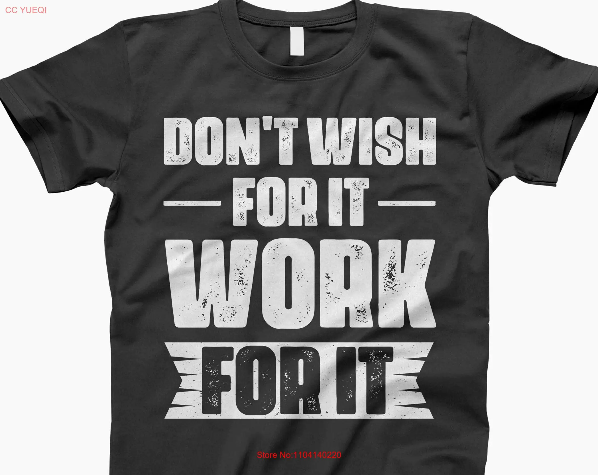 

Don't wish for it work T Shirt inspirational motivation motivational quote tee long or short sleeves