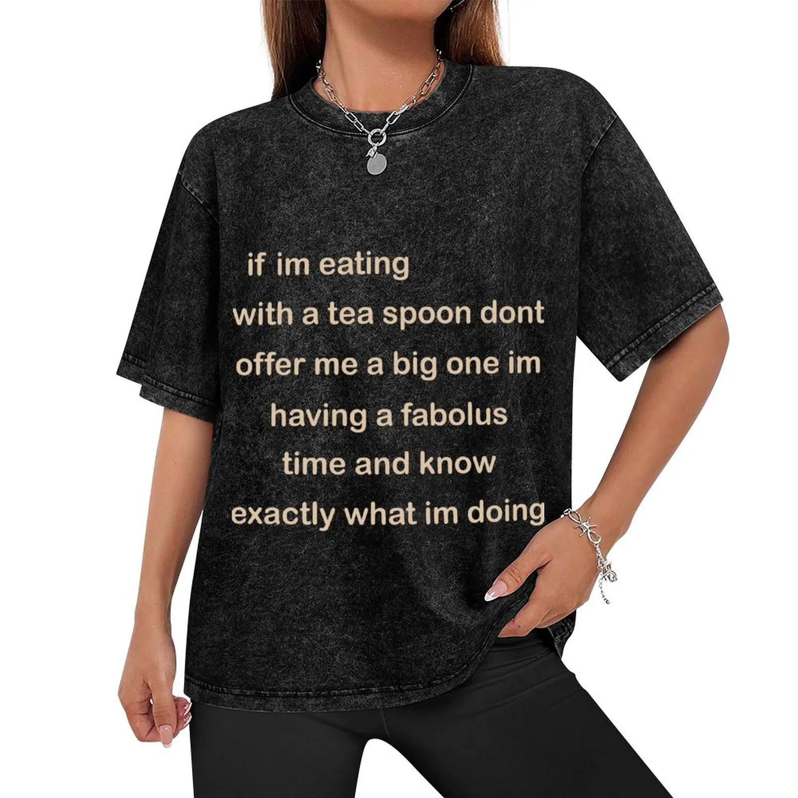 if im eating with a tea spoon dont offer me a big one im hipster T-Shirt kawaii clothes essential t shirt tshirts for men