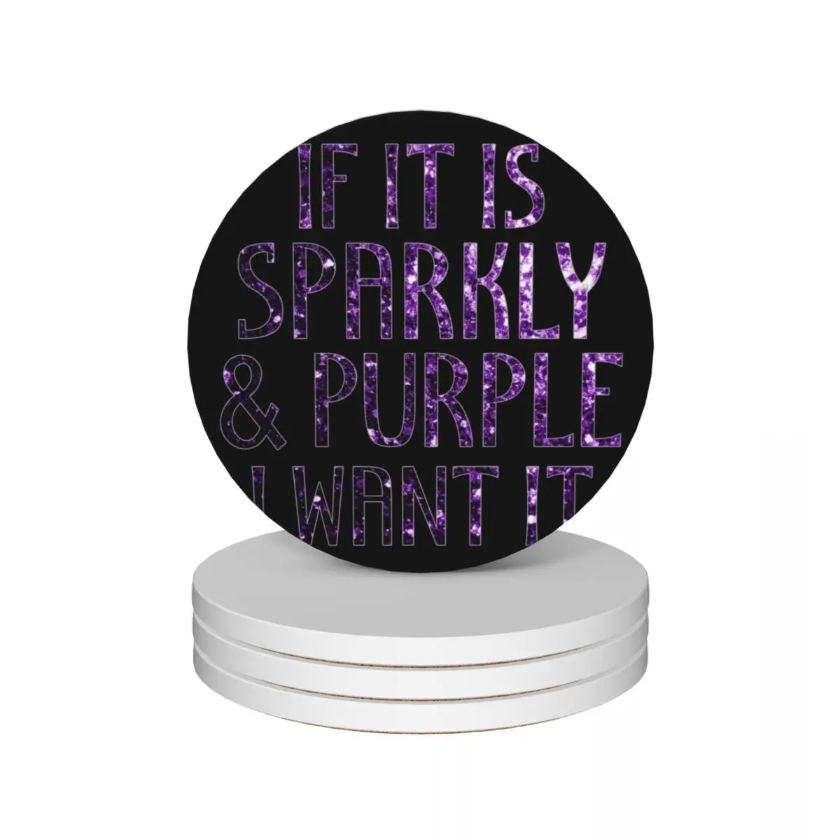 

If it is Sparkly and Purple I want it faux sparkles on Black (Photo of Glitter - Not Reflective) Ceramic Coasters (Set of 4)