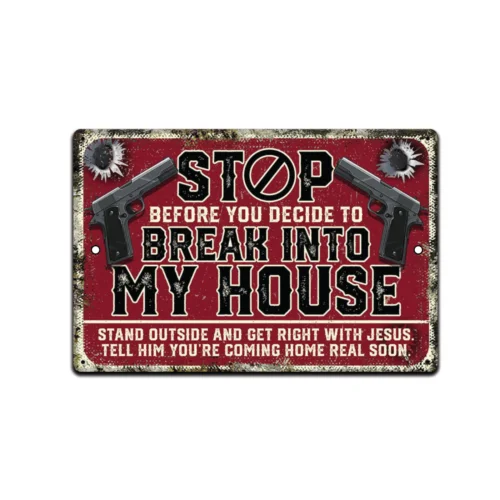 Stop Before You Decide To Break Into My House 8”x12” Warning Sign Metal Aluminum tin sign
