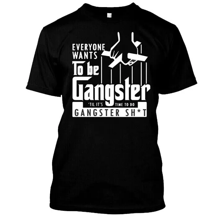 New Anthony Everyone Wants to Be a Gangster ’Til It’S Time Do G T-Shirt S-5xl