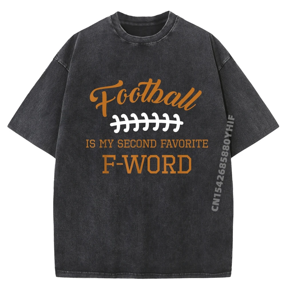 

Football Is My Second Favorite Funny Men Women Touchdown QB Vintage T Shirt Men Adult Man Street Washed Clothes Alphabet