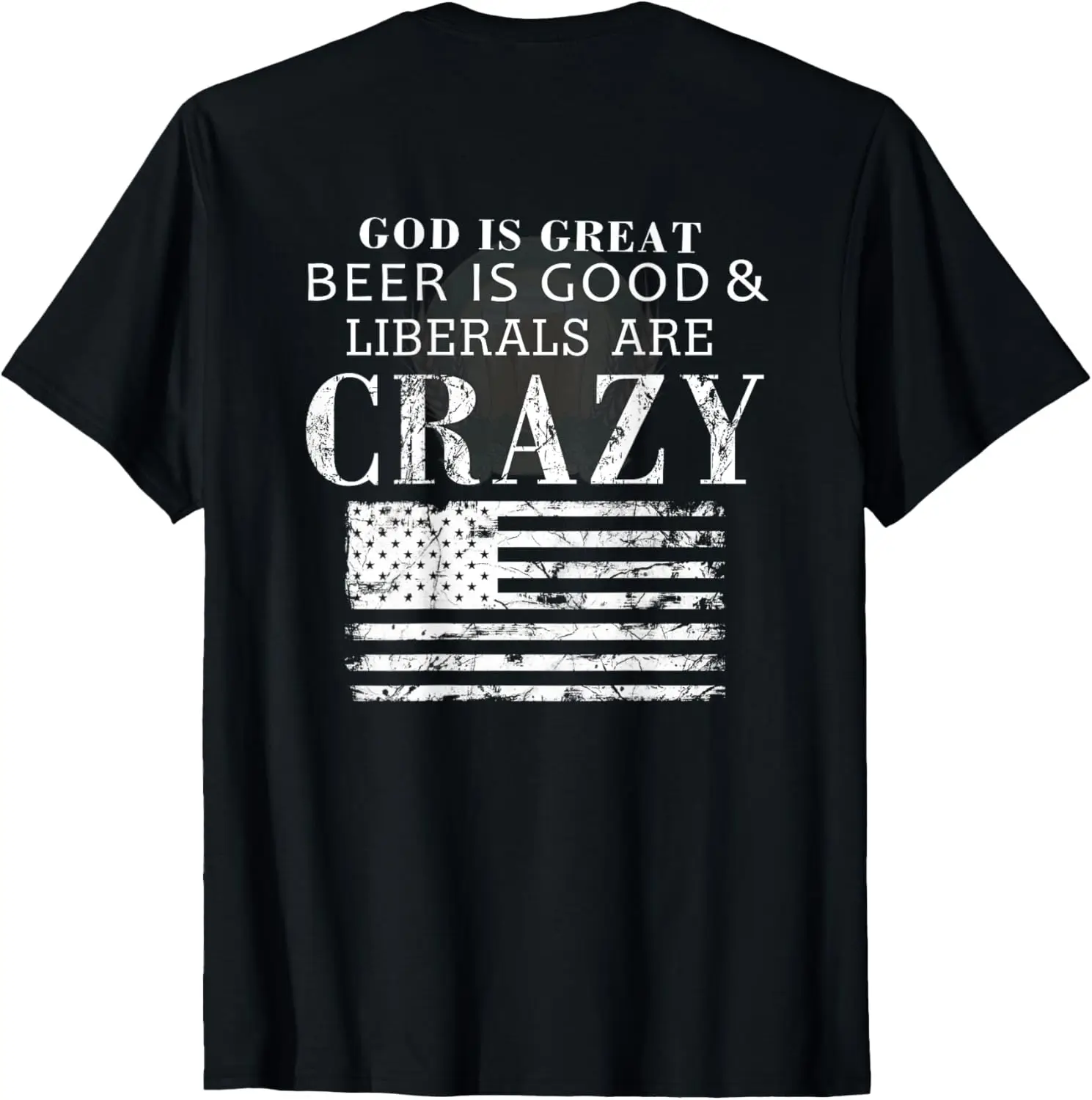 God Is Great Beer Is Good & Liberals Are Crazy T-shirt