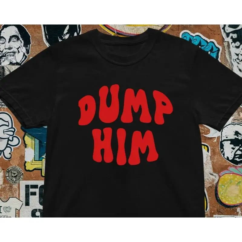 Dump Him T Shirt Y2…