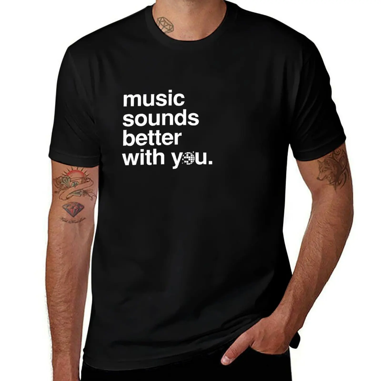 

Music sounds better with you T-Shirt t shirts for man pack cotton man tshirt T-Shirt