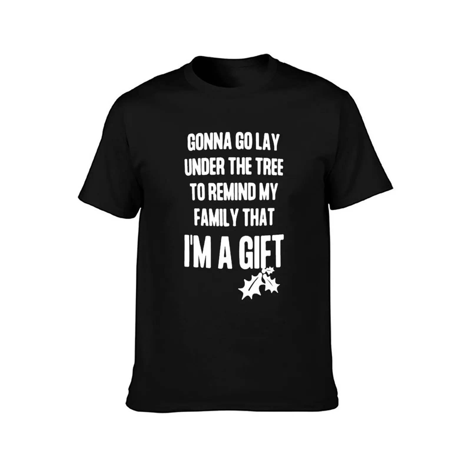 Gonna go lay under the tree to remind my family that I'm a gift T-Shirt Basic Comfort Fit for Men T-Shirt