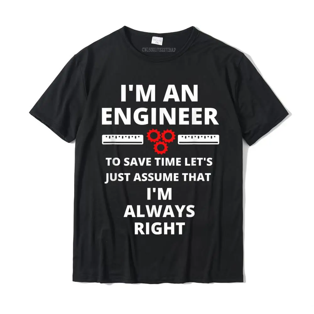 I'm An Engineer Funny Sarcastic Engineering Gift T-Shirt Cotton Men Tshirts Birthday Tops Shirts Classic Design