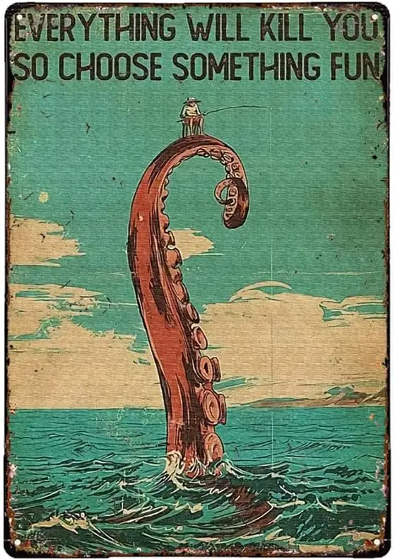 Fun Ways to Celebrate Tentacles Fishing Man Everything Will Kill You So Choose Something Fun Tin Signs Wall Decor for Bars,Resta