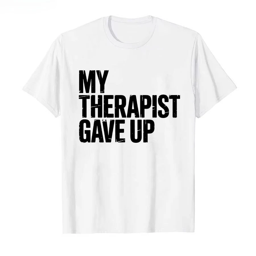 My Therapist Gave Up T-shirt For Men Women  T Shirts Short Sleeve Tops 1117-3