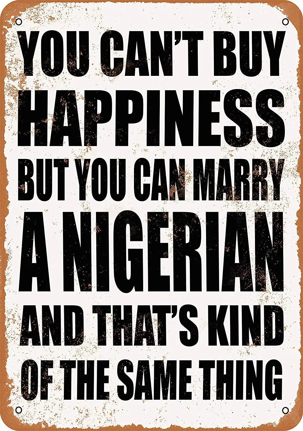 Wall Decor Vintage Look Metal Sign  Tin Signs Wall Art - You Cant Buy Happiness BUT You CAN Marry A Nigerian