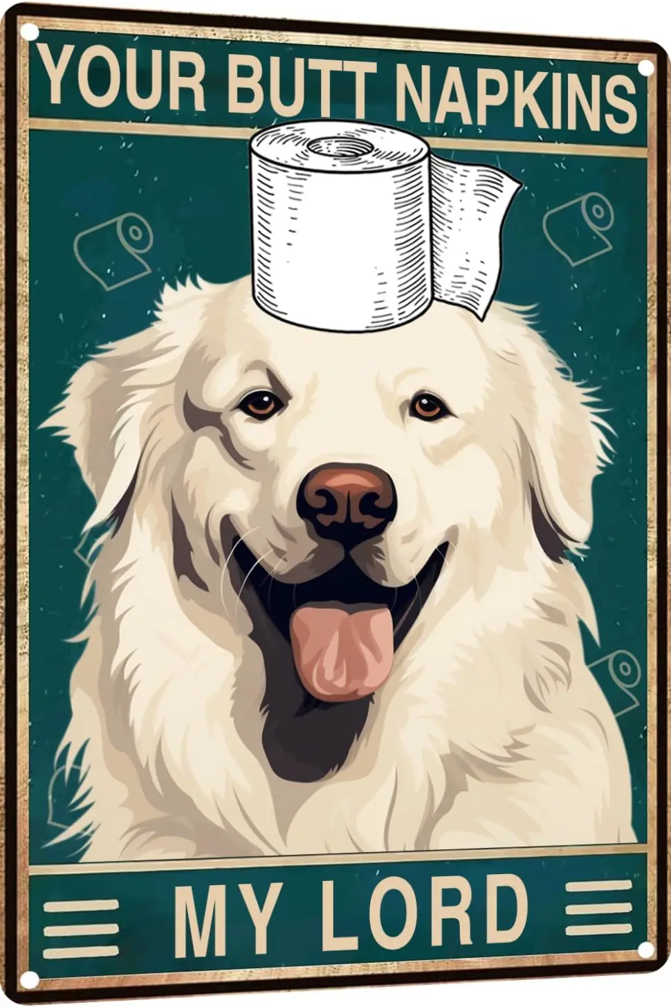 Great-Pyrenees-Dog  In Metal Sign Bathroom Wall Decor - Your Butt Napkins My Lord Vintage for Bedroom Toilet o