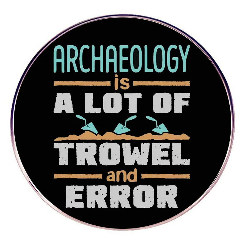 Archaeology Is A Lot of Tower and Error Enamel Pins Lapel Badge Brooch Decoration Jewelry