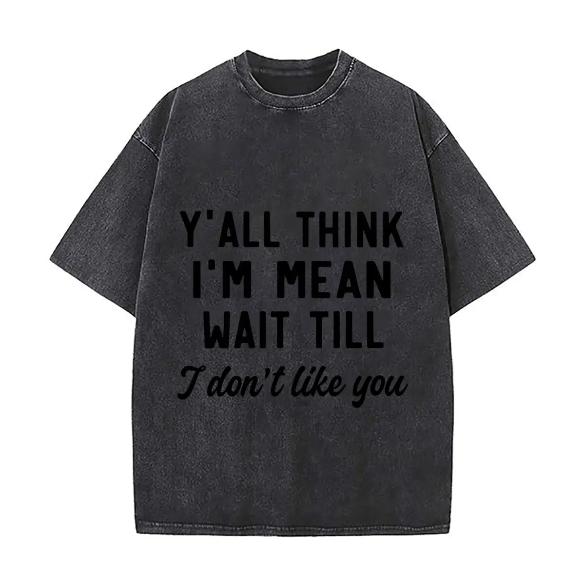 Yall Think Im Mean Wait Till I Dont Like You Washed Vintage Short Sleeve Loose Streetwear Tee