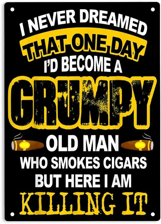 ERMUHEY Never Dreamed That One Day I'd Become A Grumpy Old Man Who Smokes Cigars Sign Metal Tin Signs for Home/Office/R sign