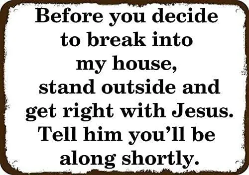 Vintage Metal Tin Sign Before Breaking Into My House Get Right with Jesus Vintage Metal Tin Signs Home Bar Shop Decorations sign