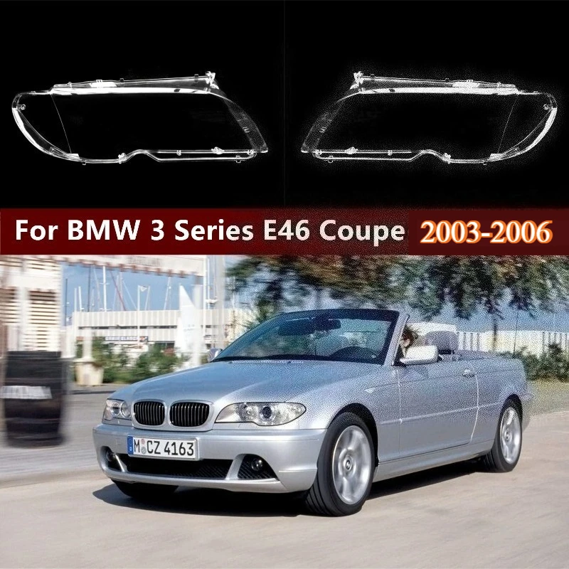 

Car Front Headlight Lens Cover For BMW E46 2-Door LCI 2003 2004 2005 2006 3-Series 325i 330i Coupe Clear Headlamp Cover Shell