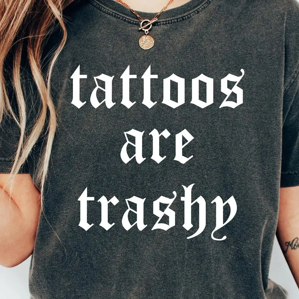 

Women Cotton T Shirt Tattoos Are Trashy Shirt Sassy Gift Sarcastic Shirt Funny Shirt Adult Humor Shirt Fashion Crop Tops