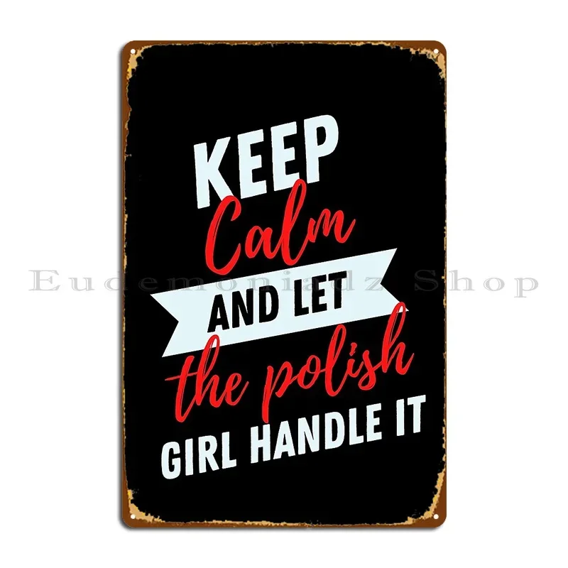 Keep Calm And Let The Polish Girl Handle It Funny Gift Idea For Polish Friend Metal Sign Living Room Wall Mural Tin Sign Poster