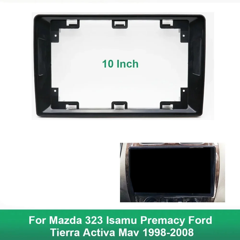 10 Inch Car Frame Fascia Adapter Android Radio Dash Panel Kit For Mazda 323 Isamu Premacy Ford Tierra Activa Mav 1998-2008