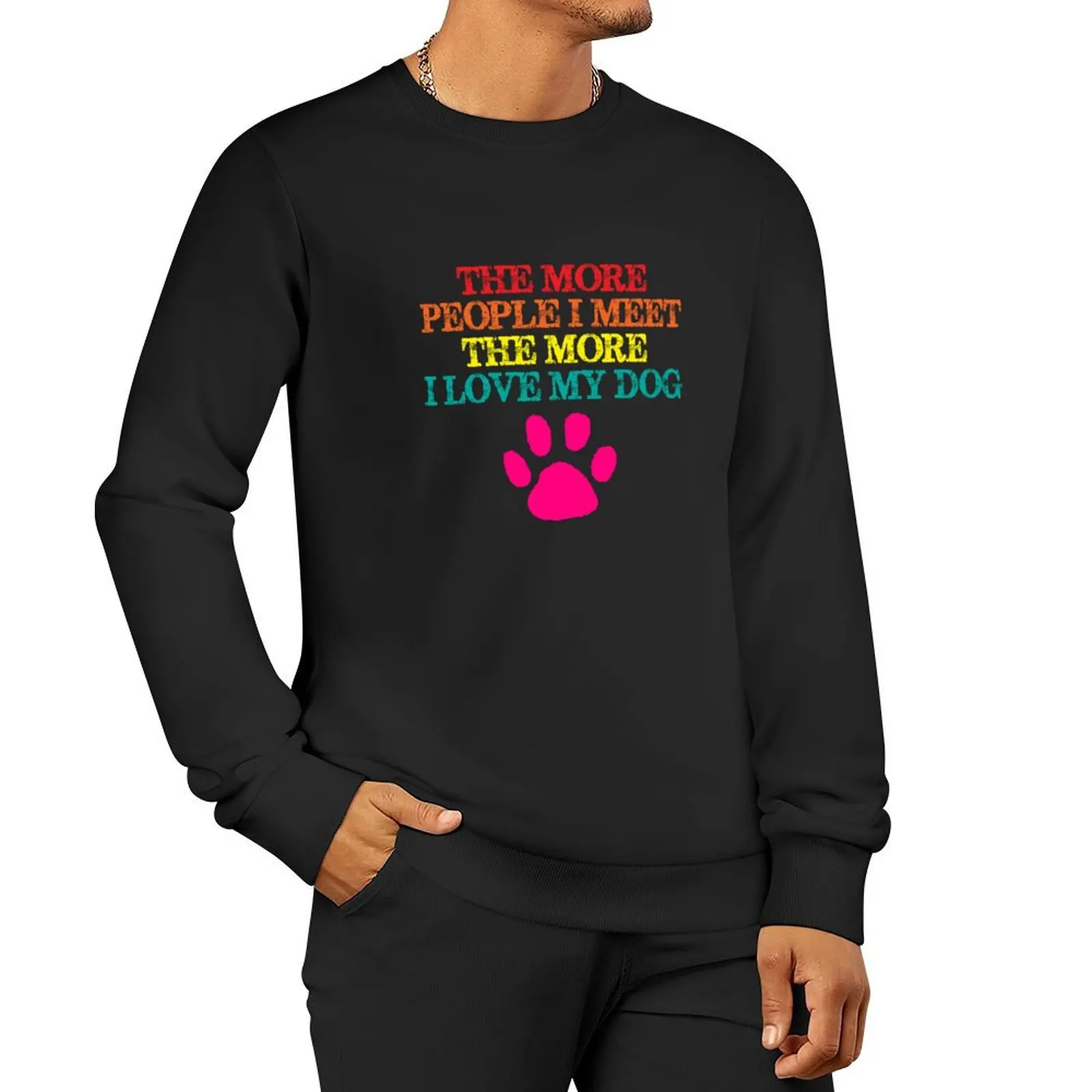 The More People I Meet The More I Love My Dog Pullover Hoodie graphic t shirts men men's clothes sweatshirts men