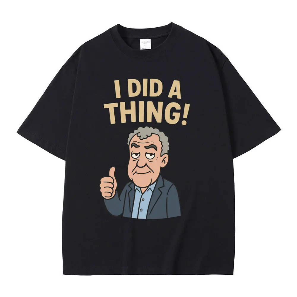 

Jeremy Clarkson I Did A Thing Funny Meme T-shirt Men Women Casual Cotton Vintage T Shirts Men's Humor Loose Oversized T-shirts