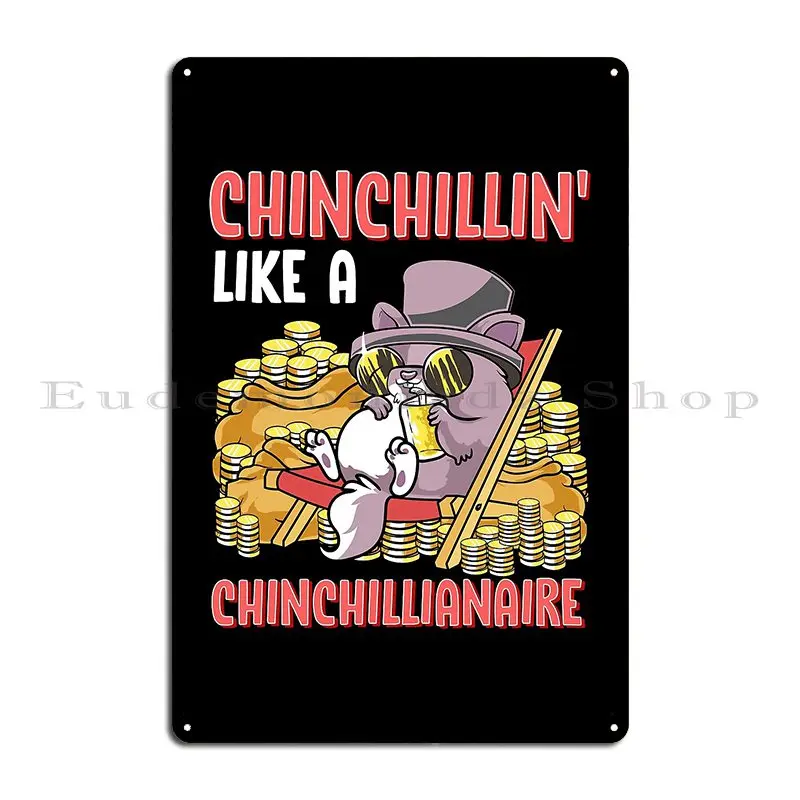 Chinchillin Like A Chinchillianaire Funny Chinchilla Gift Metal Sign Garage Designing Designing Kitchen Tin Sign Poster