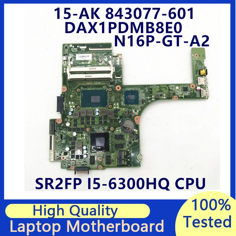 

843077-001 843077-501 843077-601 For HP 15-AK Laptop Motherboard W/ SR2FP I5-6300HQ CPU N16P-GT-A2 DAX1PDMB8E0 100% Working Well