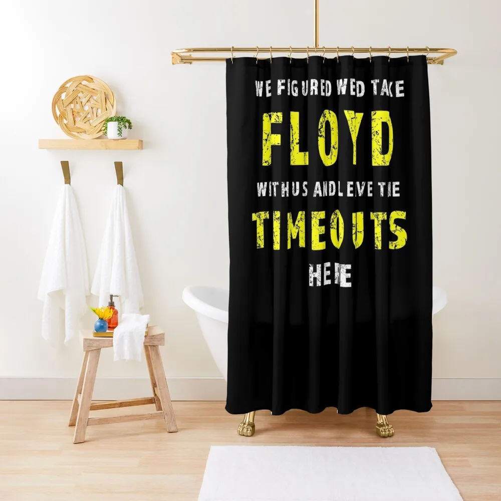 

We figured wed take Floyd and leave the Timeouts here Shower Curtain Waterproof Shower And Anti-Mold Curtain