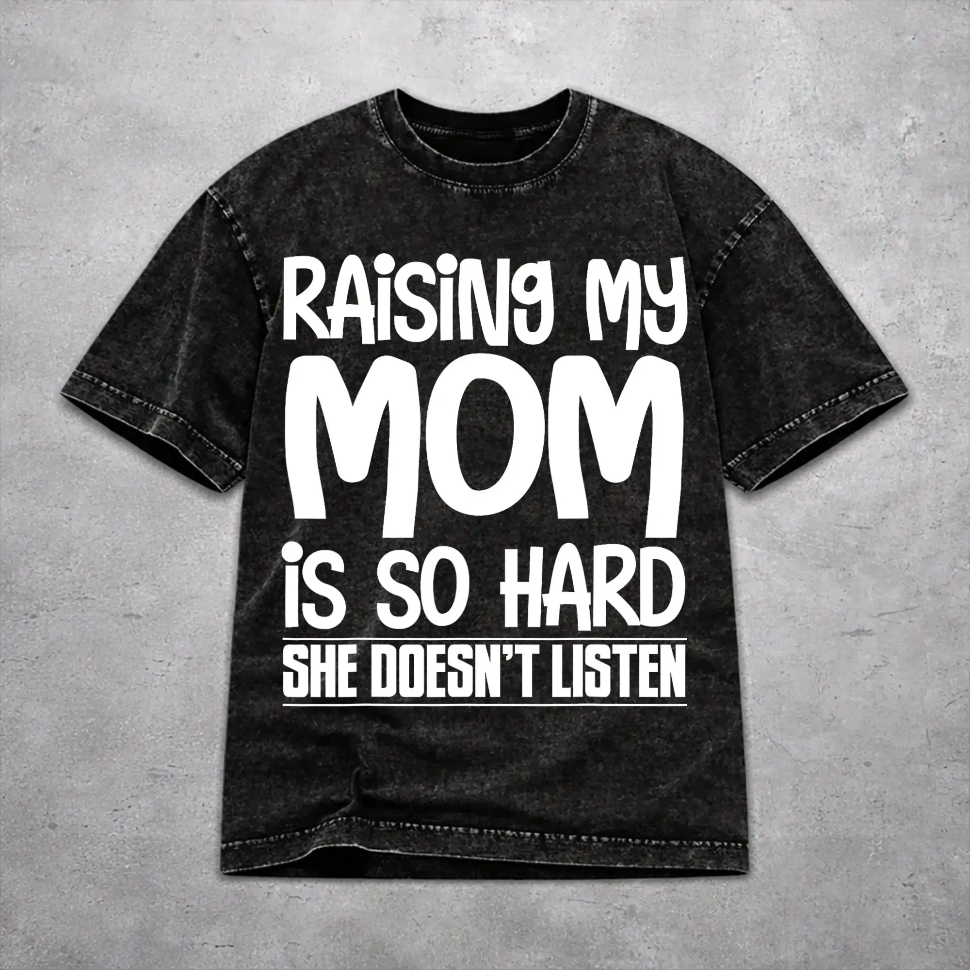 Raising My Mom Is So Hard She Doesn'T Listen Washed T Shirt Retro Streetwear for Men Women  Hiphop T-Shirts Short Sleeve