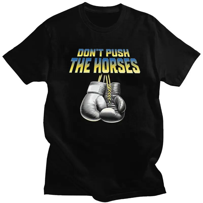 Don't Push The Horses T Shirts 100% Cotton Tees Shirt Streetwear O Neck Funny Boxing Sarcastic Meme Tshirt Short-Sleeve Clothes