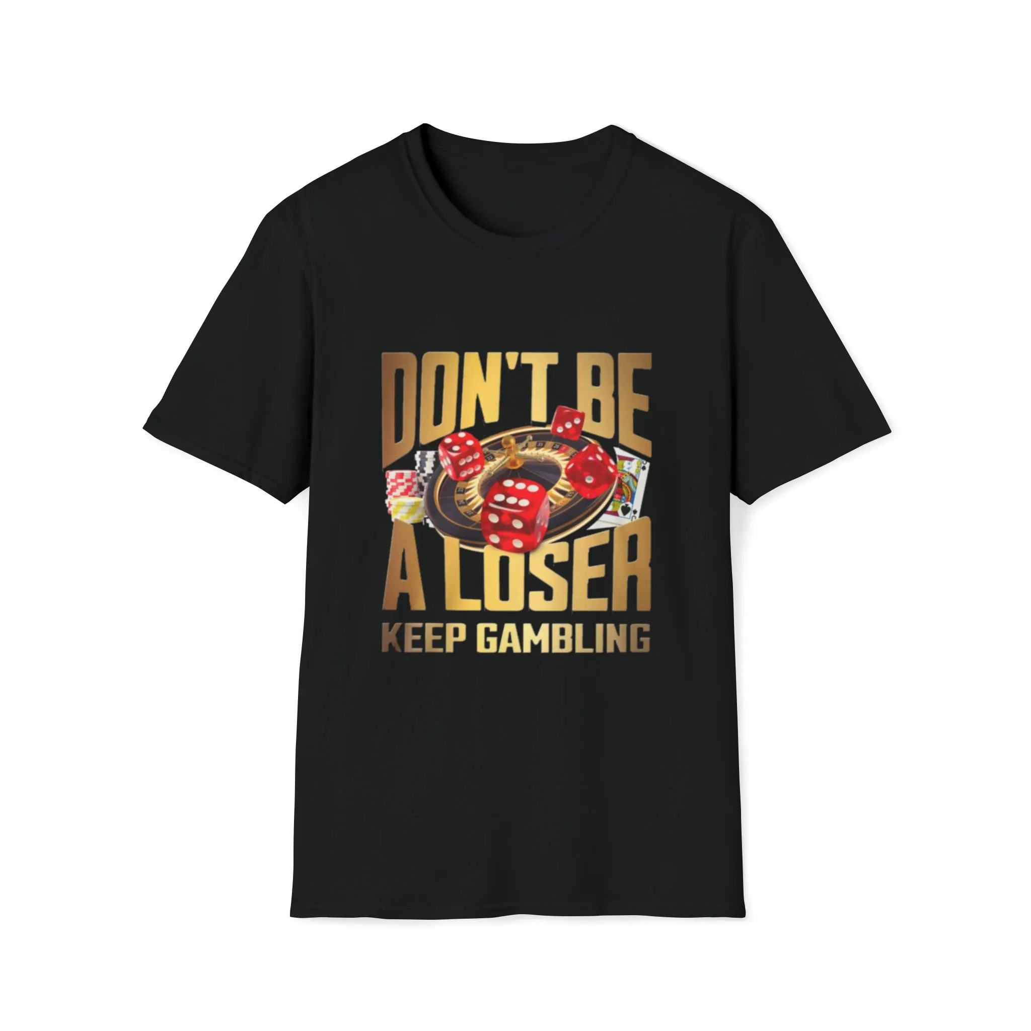 Don t Be a Loser Keep Gambling shirt funny shirts offensive rude sarcastic gag gift satire