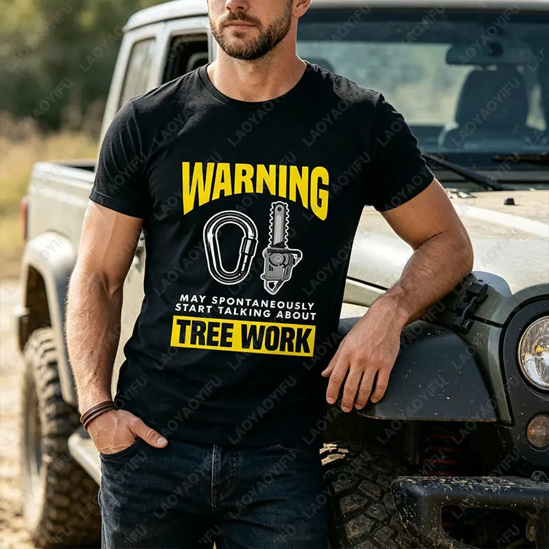 “Warning May Spontaneously Start Talking about Tree Work” Arborist Graphic T-shirt Short Sleeve 100% Cotton Casual Tshirt