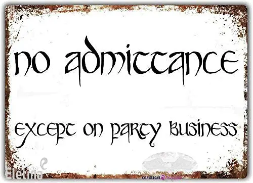 Vintage Metal tin Sign No Admittance Except On Party Business - Art -lord Ring Sign Exterior Home Cave Garage bar Country Wall D