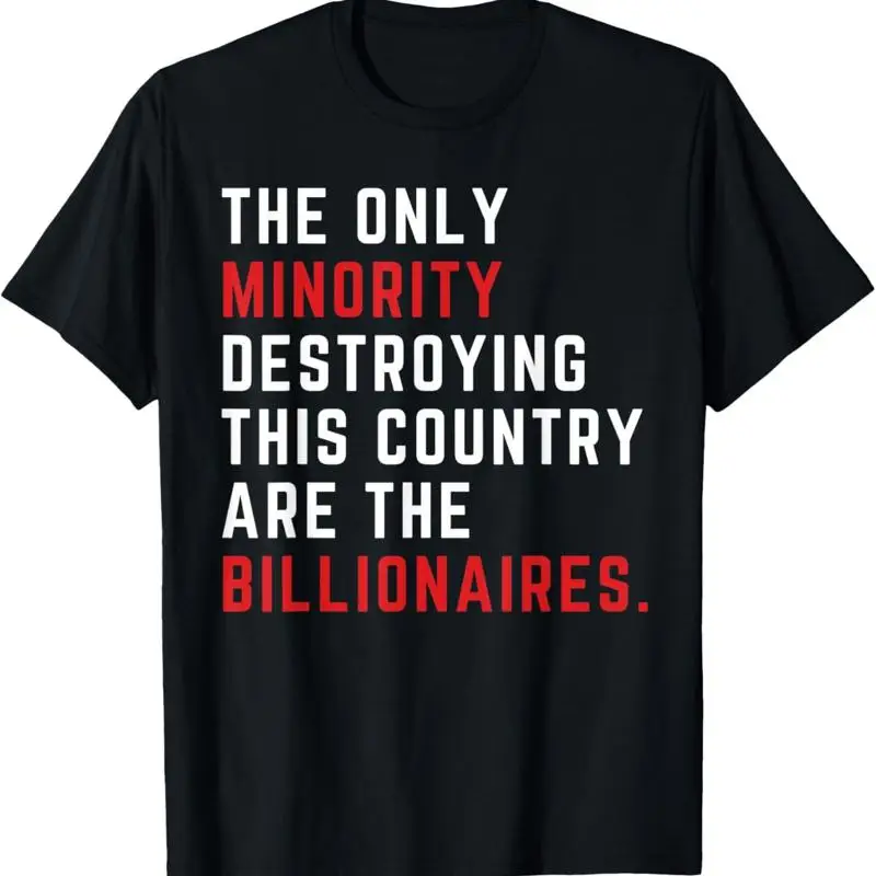 

The Only Minority Destroy This Country Are the Billionaires T-Shirt