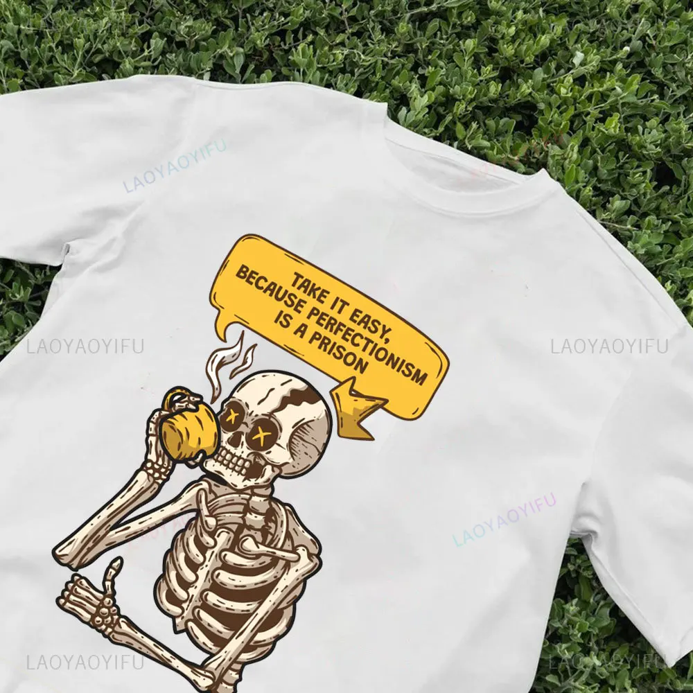 Take It Easy Because Perfectionisn Is A Prison Woman Graphic T Shirts Funny Human Skeleton T-shirt High Quality Cotton Tops Tee