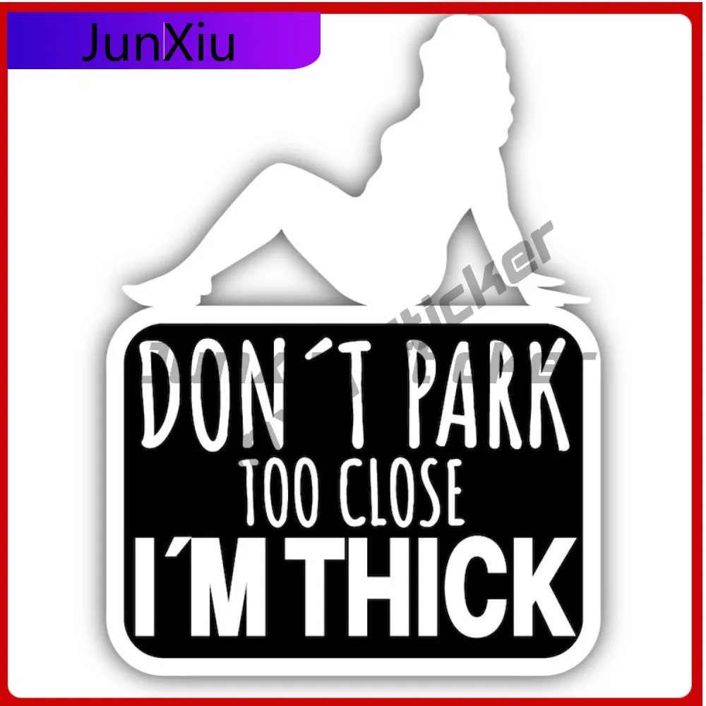 

Dont Park Too Close Im Thick Vinyl Sticker Adult Humor Decal Joke Truck Car Laptop Suv Window Camping Sticker For Car Decoration