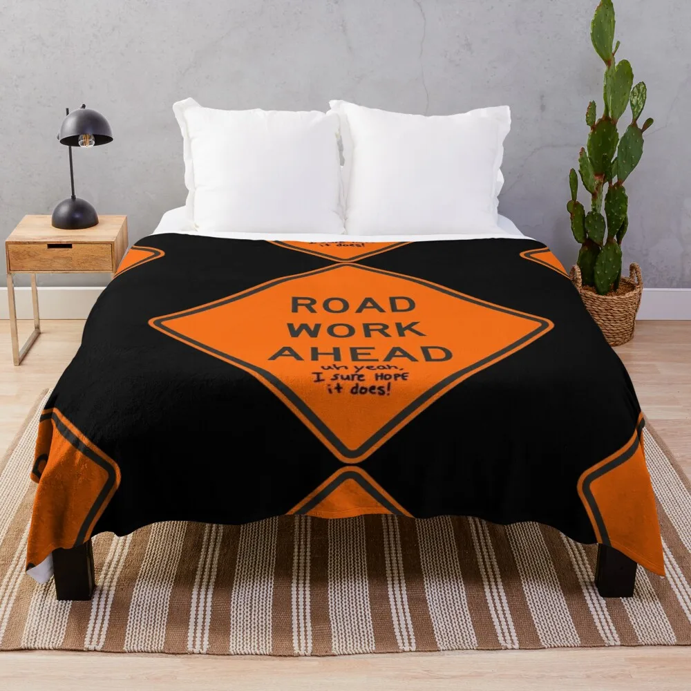 Road Work Ahead - Uh Yeah, I Sure Hope It Does! Throw Blanket Heavy Designers Decorative Sofas Blankets